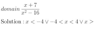 The domain of (x+7)/(x^2-16) is x<-4\lor-4<x<4\lor x>4